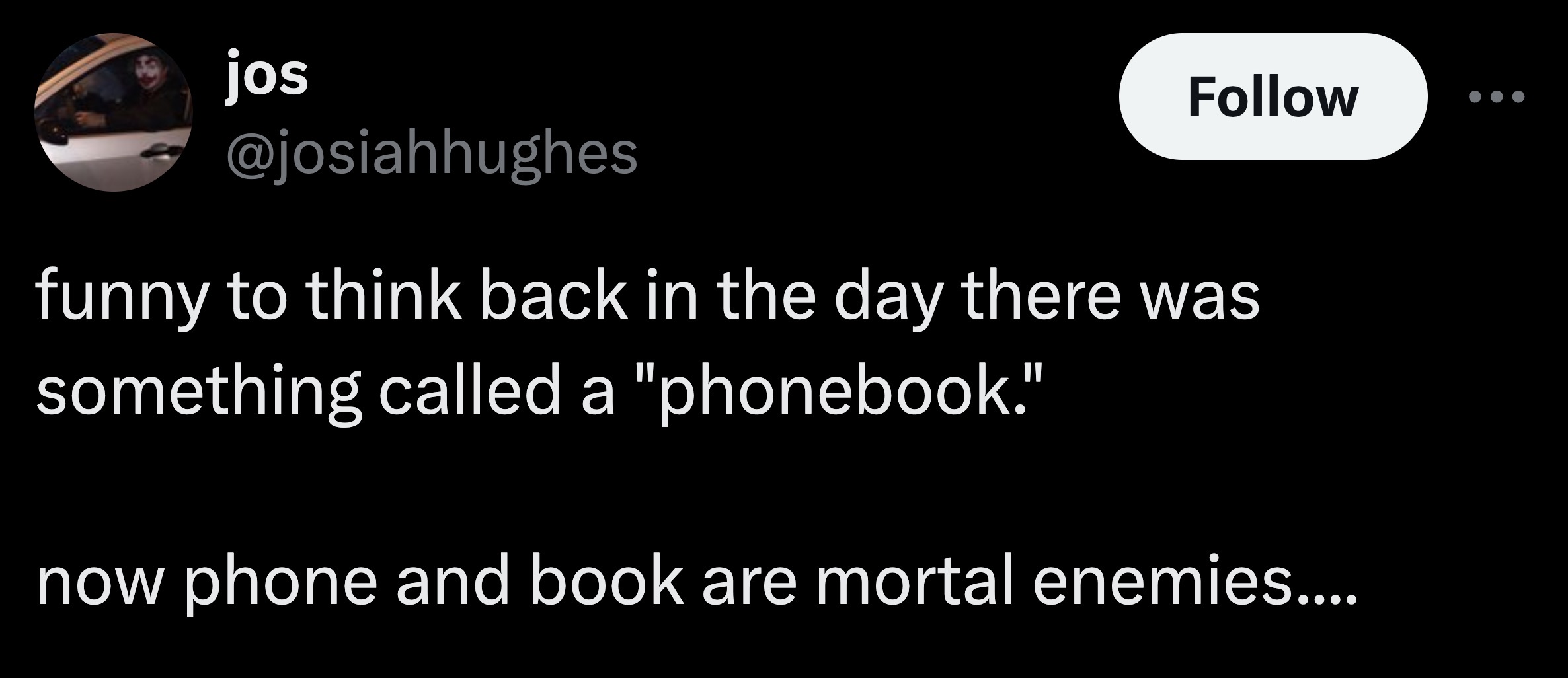 parallel - jos funny to think back in the day there was something called a "phonebook." now phone and book are mortal enemies....